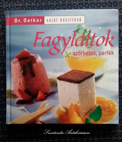 Neulaender Márta (szerk.), Sándor József (szerk.), Piros Christa (ford.) - Fagylaltok, szörbetek, parfék - Dr. Oetker saját készítésű