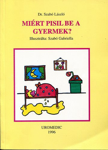 Dr. Szab Lszl - Mirt pisil be a gyerek? (Sznes illusztrcikkal.)