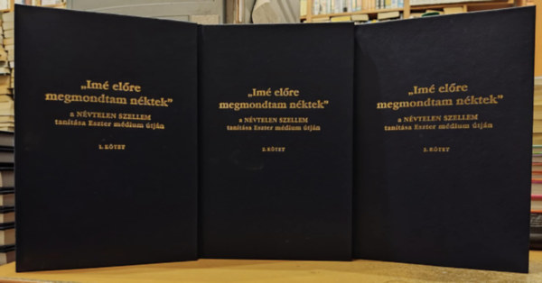 Vay Valria szerk. - "Im elre megmondanm nktek!" - A NVTELEN SZELLEM tantsa Eszter mdium tjn I-III.