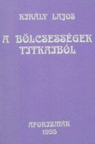 Kir�ly Lajos - A b�lcsess�gek titkaib�l