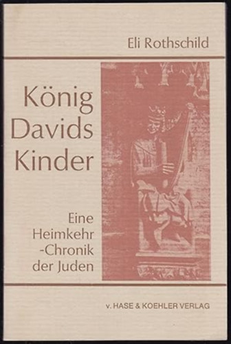 eli rothschild - K�nig Davids Kinder. Eine Heimkehr- Chronik der Juden