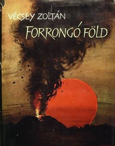 Vécsey Zoltán - Forrongó Föld