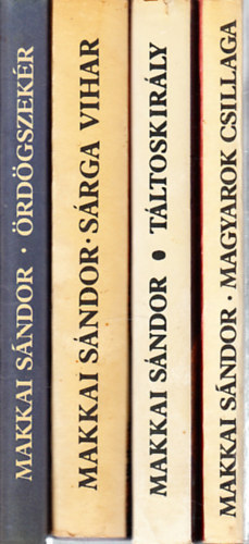 Makkai Sndor - 4 db Makkai Sndor regny: Magyarok csillaga + Tltoskirly + Srga vihar + rdgszekr