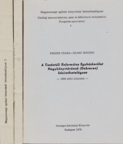 Fekete Csaba-Szab� Botond, Szab� Fl�ris, Lad�nyi S�ndor - L. Kozma Borb�la - Magyarorsz�gi egyh�zi k�nyvt�rak k�ziratkatal�gusai 1-3. - 1850 el�tti k�ziratok
