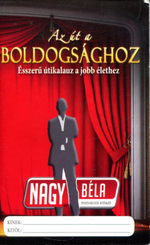 Nagy Béla - Az út a boldogsághoz - Ésszerű útikalauz a jobb élethez