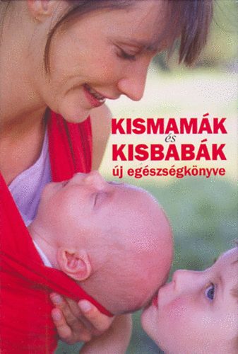 Koronczai Magdolna; Hollsi Nikolett (szerk.) - Kismamk s kisbabk j egszsgknyve