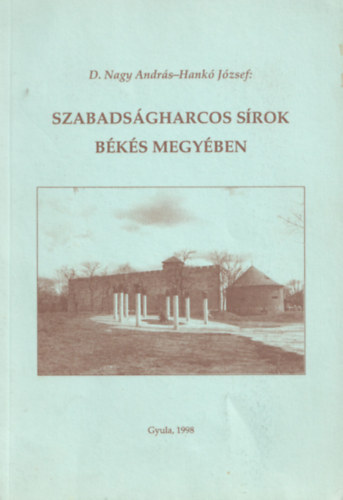 Dr. Nagy Andrs (szerk.), Hank Jzsef - Szabadsgharcos srok Bks Megyben