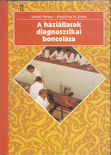 V�tesi Ferenc-M�sz�ros M. J�nos - A h�zi�llatok diagnosztikai boncol�sa