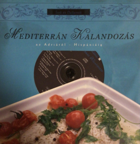 Fnyad Orsolya - Freund Judit (szerk.) - Mediterrn Kalandozs az Adritl Hispniig (zek s dallamok) - CD-mellklettel