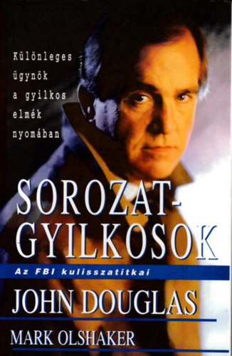 John Douglas - Sorozatgyilkosok (Az FBI kulisszatitkai)