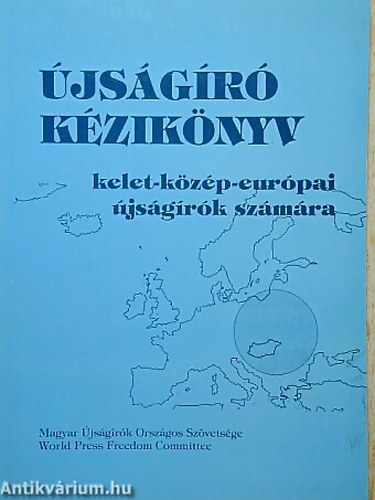 SZERKESZTŐ Malcolm F. Mallette - Újságíró kézikönyv KELET-KÖZÉP-EURÓPAI ÚJSÁGÍRÓK SZÁMÁRA