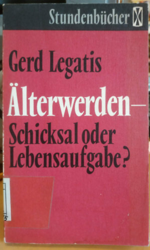 Gerd Legatis - älterwerden schicksal oder lebensaufgaben