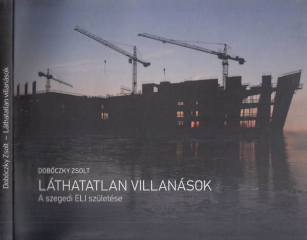 Dobczky Zsolt - Lthatatlan villansok (A szegedi ELI szletse)
