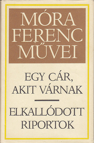 M�ra Ferenc - Egy c�r, akit v�rnak - Elkall�dott riportok