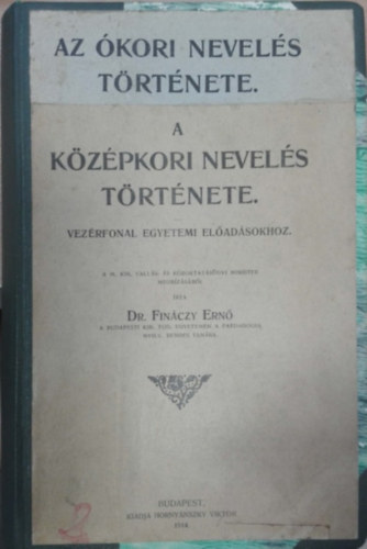 Dr. Fináczy Ernő - Az ókori nevelés története - A középkori nevelés története (2 mű egybekötve)
