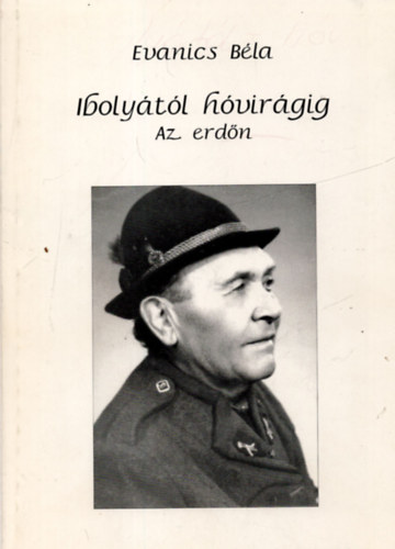 Evanics B�la - Iboly�t�l h�vir�gig. Az erd�n