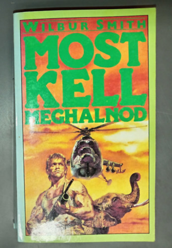 Wilbur Smith, R. Sz�kely Julianna (szerk.), Moln�r Tibor (ford.) - Most kell meghalnod - The Courtneys of Africa sorozat 18. k�tet