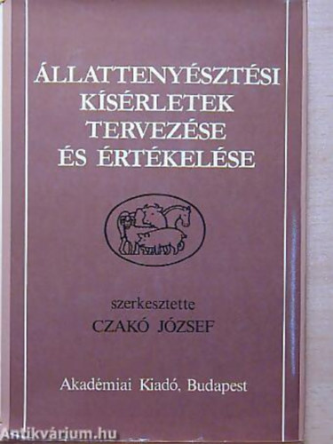 Czakó József (szerk.) - Állattenyésztési kísérletek tervezése és értékelése