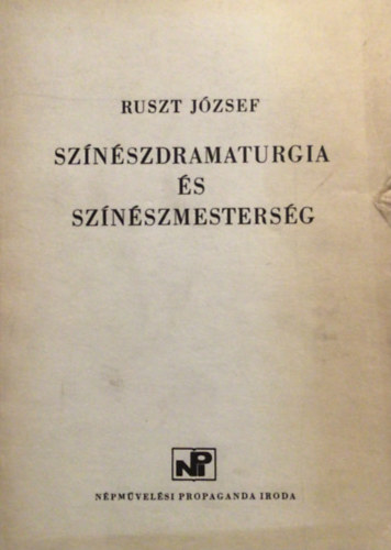 Ruszt József - Színészdramaturgia és színészmesterség
