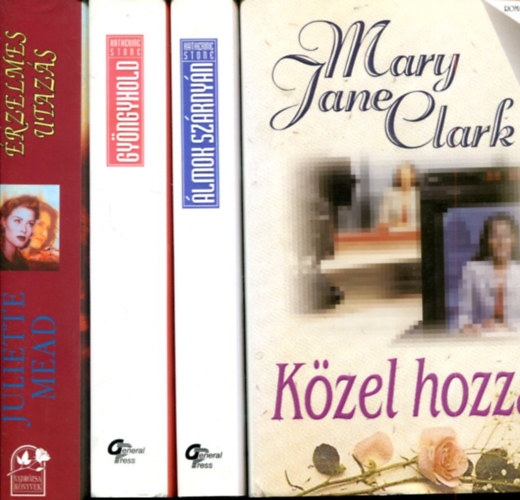 Mary Jane Clark - Katherine Stone - Juliette Mead - 4 db romantikus reg�ny: K�zel hozz�d - �rzelmes utaz�s - Gy�ngyhold - �lmok sz�rny�n