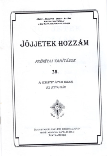 Bertha Dudde - Jöjjetek hozzám - prófétai tanítások 28.