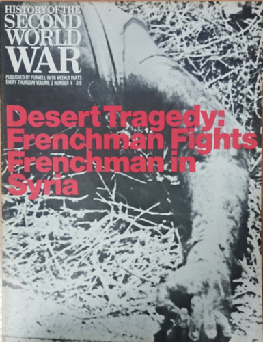 Purnell and Sons Ltd., Imperial War Museum, Barrie Pitt, Basil Liddell-Hart - History of the Second World War - Desert Tragedy: Frenchman fights Frenchman in Syria (Volume 2, Number 4.)