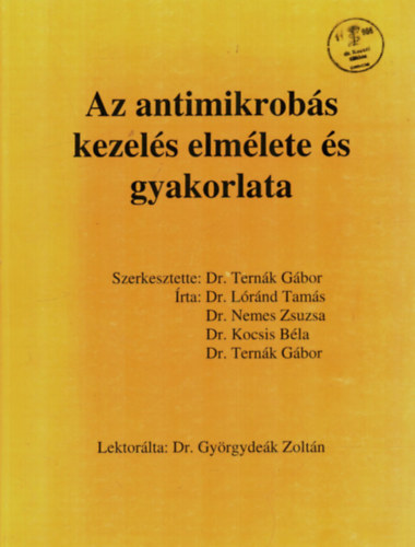 Dr. Lrnd Tams, Dr. Nemes Zsuzsa, Dr. Kocsis Bla, Dr. Ternk Gbor - Az antimikrobs kezels elmlete s gyakorlata.