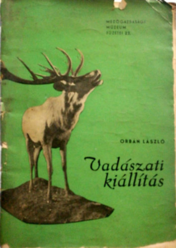 Orbán László - Vadászati kiállítás (Mezőgazd. Múzeum füzetei 22.)