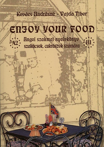 Kovcs Andrsn; Vajda Tibor - Enjoy Your Food - Angol szakmai nyelvknyv szakcsok, cukrszok szmra
