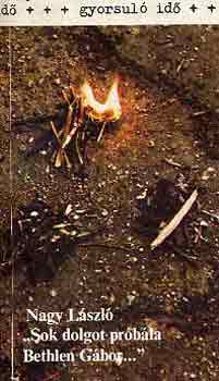 Nagy L�szl� - "Sok dolgot pr�b�la Bethlen G�bor..." (gyorsul� id�)