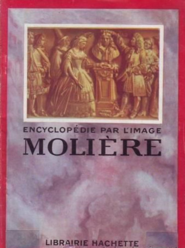 Ismeretlen - MOLIERE. Encyclopdie par l'image