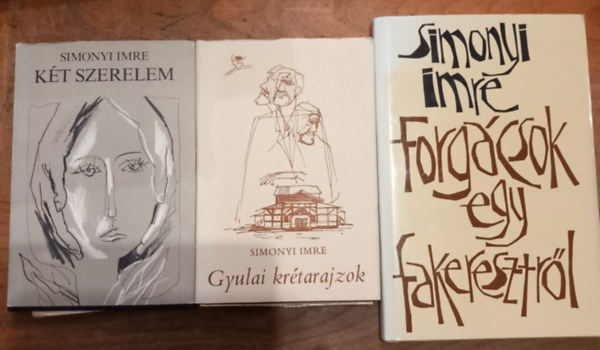 Simonyi Imre - 3 db kötet: Forgácsok egy fakeresztről+Gyulai krétarajzok+Két szerelem