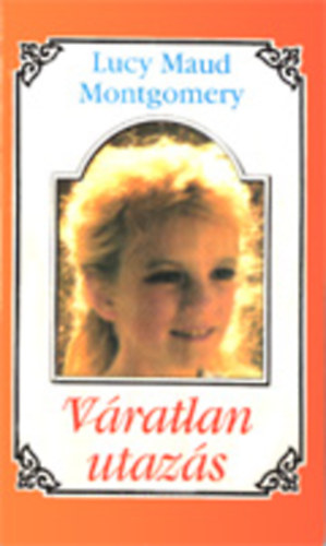 Lucy Maud Montgomery - Váratlan utazás 2.
