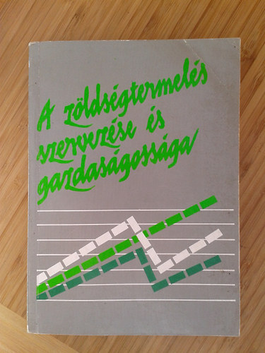 Dr. Erdész Ferencné - A zöldségtermelés szervezése és gazdaságossága