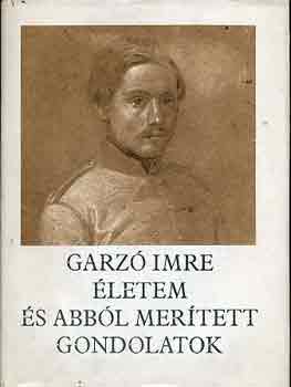 Garzó Imre - Életem és abból merített gondolatok