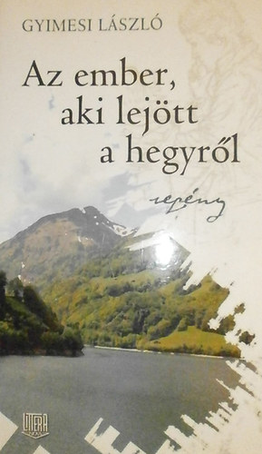 Gyimesi László - Az ember, aki lejött a hegyről