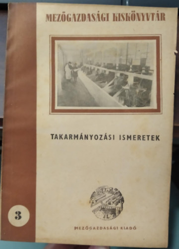 Takarm�nyoz�si ismeretek - Mez�gazdas�gi Kisk�nyvt�r 3.