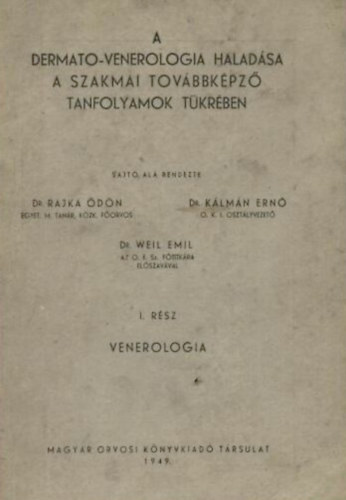 Rajka Ödön dr., Dr. Kálmán Ernő, Dr. Weil Emil - A dermato-venerologia haladása a szakmai továbbképző tanfolyamok tükrében I-II.