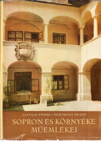 Csatkai Endre- Dercsényi Dezső - Sopron és környéke műemlékei (II. javított, bővített kiadás)