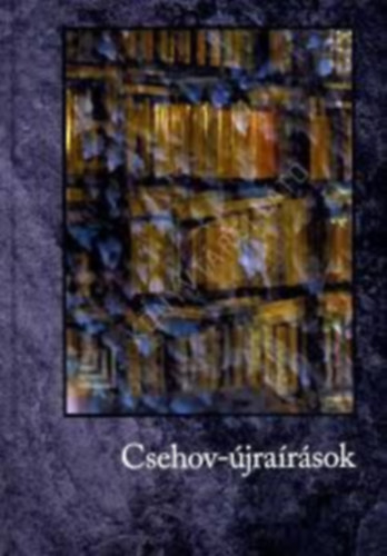 Hajn�dy Zolt�n, Reichmann Angelika, Reg�czi Ildik�, Moln�r Angelika, Csikai Zsuzsa, Kalafatics Zsuzsanna, Szab� T�nde, V. Gilbert Edit - Csehov-�jra�r�sok