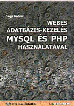Sági Gábor - Webes adatbázis-kezelés MYSQL és PHP használatával - CD melléklettel