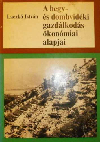Laczk Istvn - A hegy- s dombvidki gazdlkods konmiai alapjai