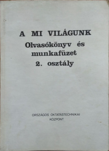 Csík Endre (szerk.) - A mi világunk - Olvasókönyv és munkafüzet, 2. osztály