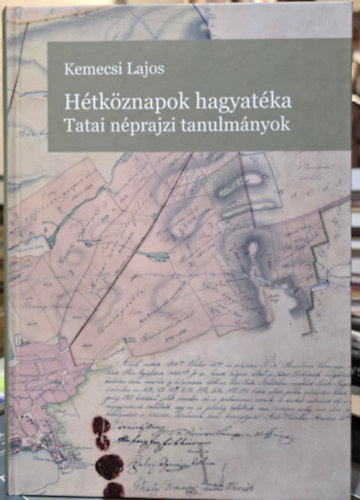 Kemecsi Lajos - H�tk�znapok hagyat�ka - Tatai n�prajzi tanulm�nyok
