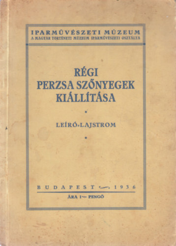 Layer Kroly Dr. (szerk.) - Rgi perzsa sznyegek killtsa (Ler lajstrom)