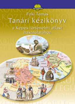 Foki Tams - Tanri kziknyv a Kpes trtnelmi atlasz hasznlathoz