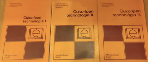 Dobay �va - Cukoripari technol�gia I-III. (�lelmiszeripari szakk�z�piskol�k tank�nyve)