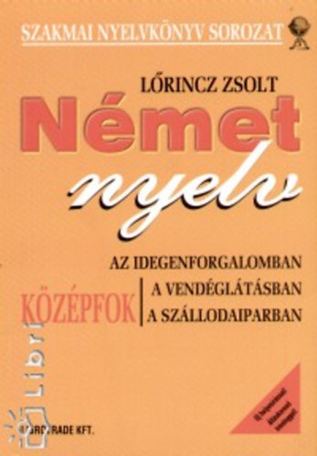 Lrincz Zsolt - Nmet nyelv az idegenforgalomban, a vendgltsban, a... (kzpfok)