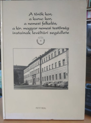 Dr. Szijj Joln (szerk.) - Fond- s llagjegyzk + Sajt kezbe, ott, ahol... + A Hadtrtnelmi Levltr Kpesknyve + A trk kor, a kuruc kor, a nemesi felkels, a kir. magyar nemesi testrsg iratainak levltri segdlete (4 ktet)