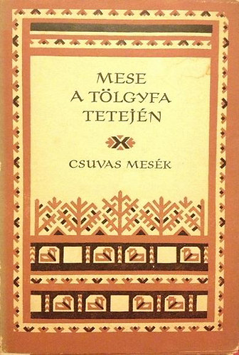 Európa Könyvkiadó - Mese a tölgyfa tetején (csuvas mesék) - Népek meséi
